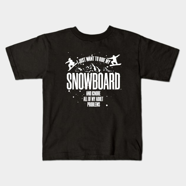 I just want to ride my snowboard and ignore all my adult problems Kids T-Shirt by NEFT PROJECT